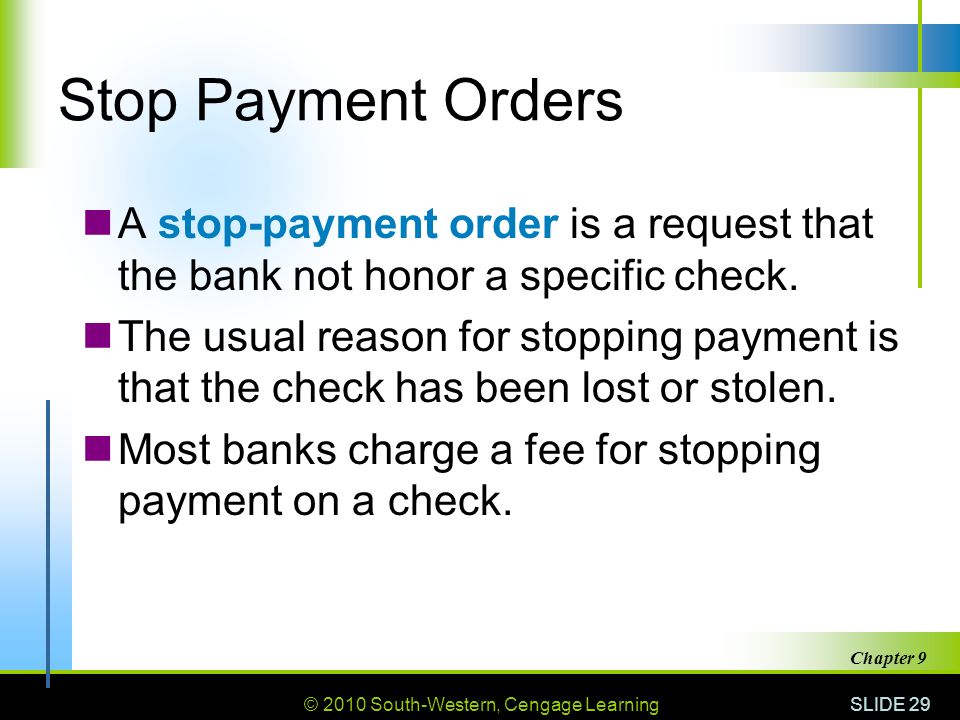 © 2010 South-Western, Cengage Learning SLIDE 29 Chapter 9 Stop Payment Orders A stop-payment order is a request that the bank not honor a specific check.