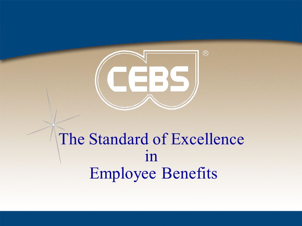 The Standard of Excellence in Employee Benefits