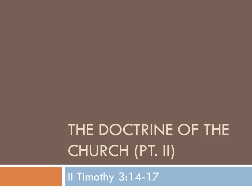 THE DOCTRINE OF THE CHURCH (PT. II) II Timothy 3:14-17