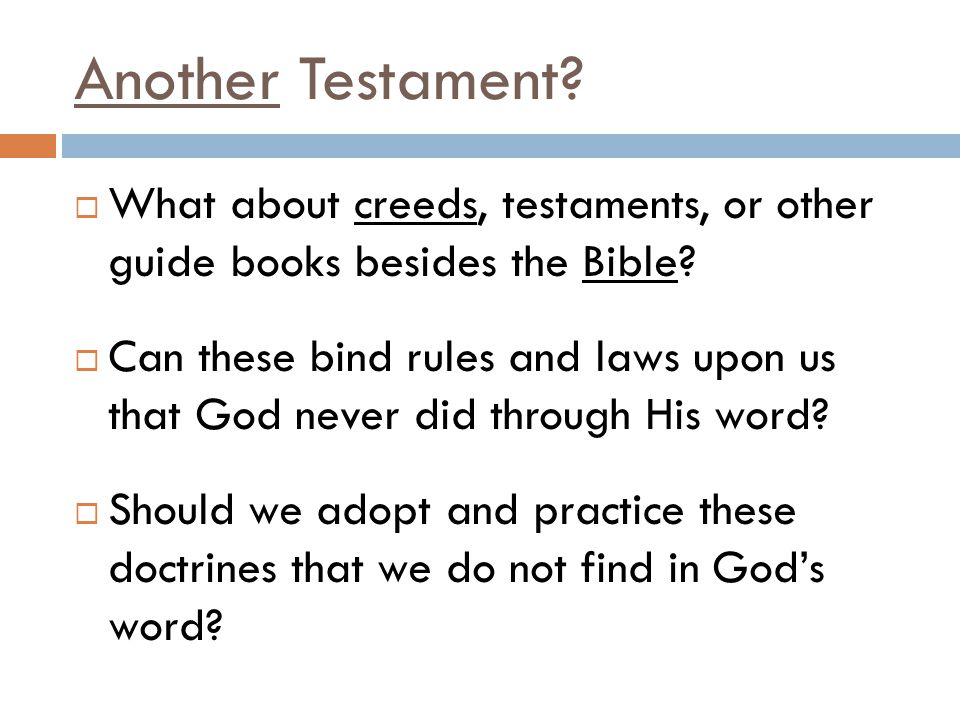Another Testament.  What about creeds, testaments, or other guide books besides the Bible.