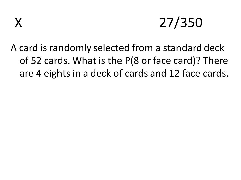 X27/350 A card is randomly selected from a standard deck of 52 cards.