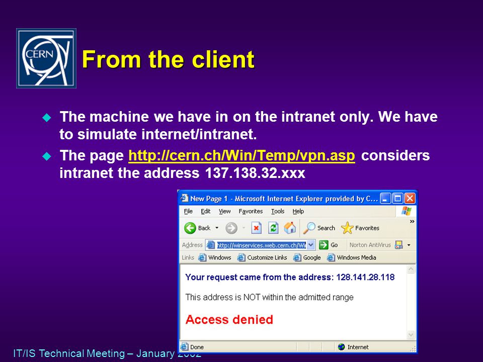 IT/IS Technical Meeting – January 2002 From the client u The machine we have in on the intranet only.