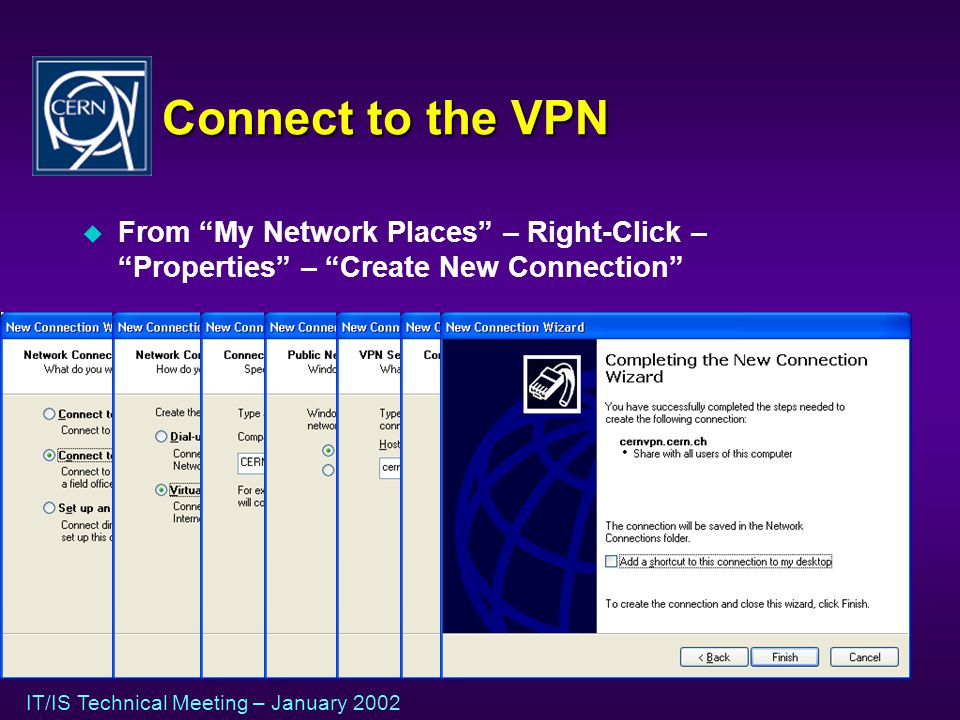 IT/IS Technical Meeting – January 2002 Connect to the VPN u From My Network Places – Right-Click – Properties – Create New Connection