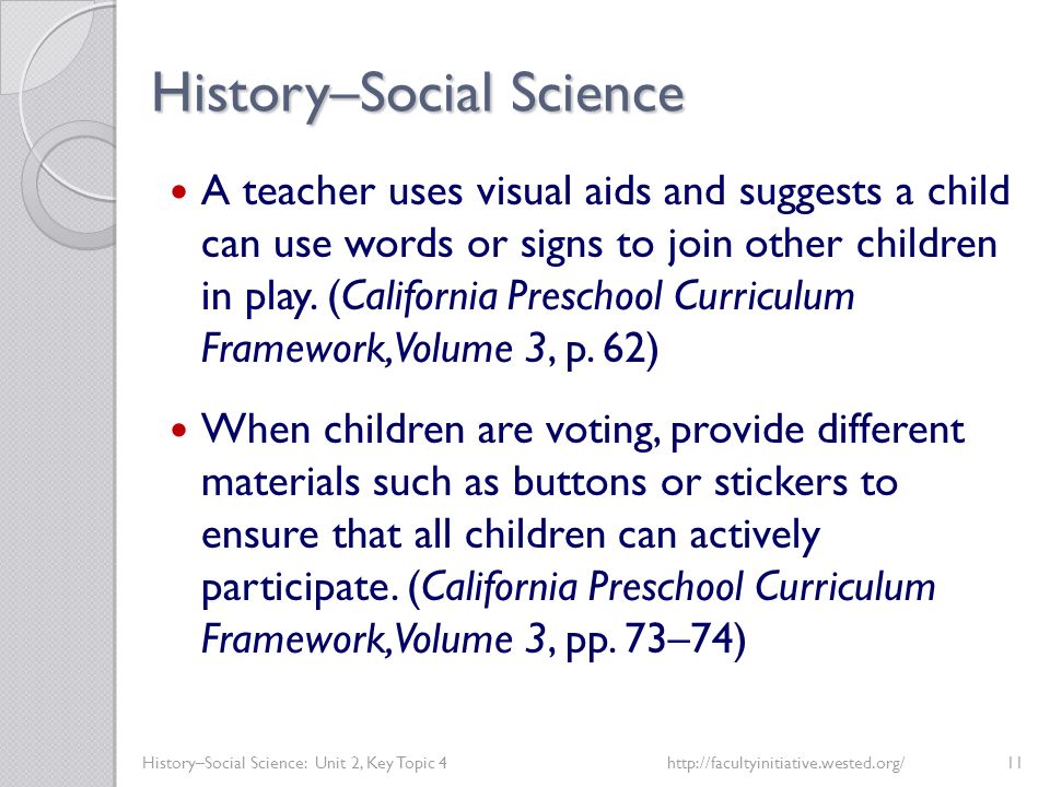 History–Social Science History–Social Science: Unit 2, Key Topic 4http://facultyinitiative.wested.org/11 A teacher uses visual aids and suggests a child can use words or signs to join other children in play.