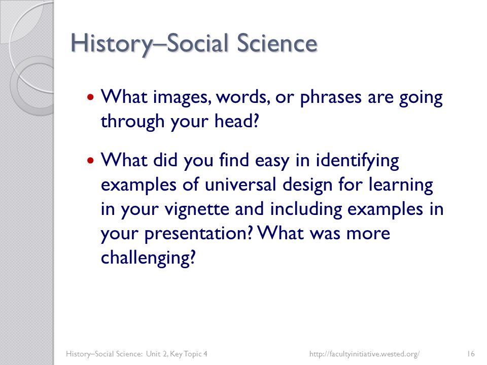History–Social Science History–Social Science: Unit 2, Key Topic 4http://facultyinitiative.wested.org/16 What images, words, or phrases are going through your head.