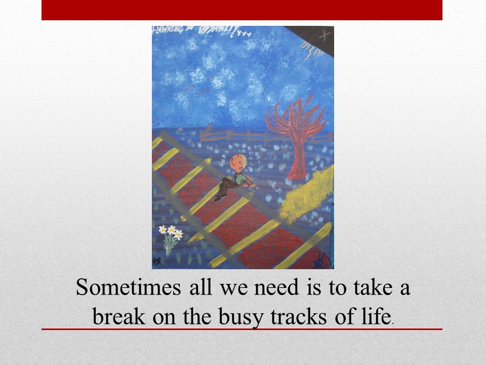 Sometimes all we need is to take a break on the busy tracks of life.