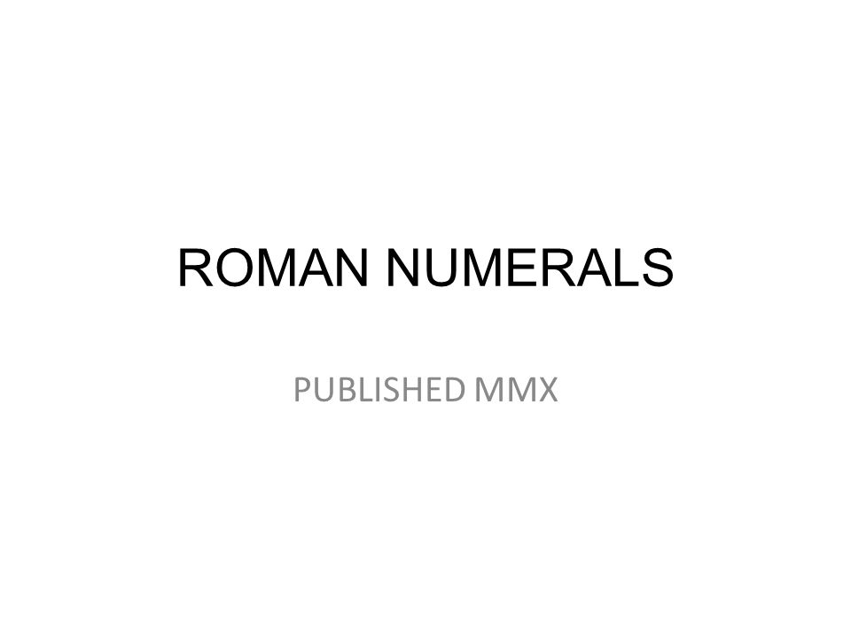 ROMAN NUMERALS PUBLISHED MMX