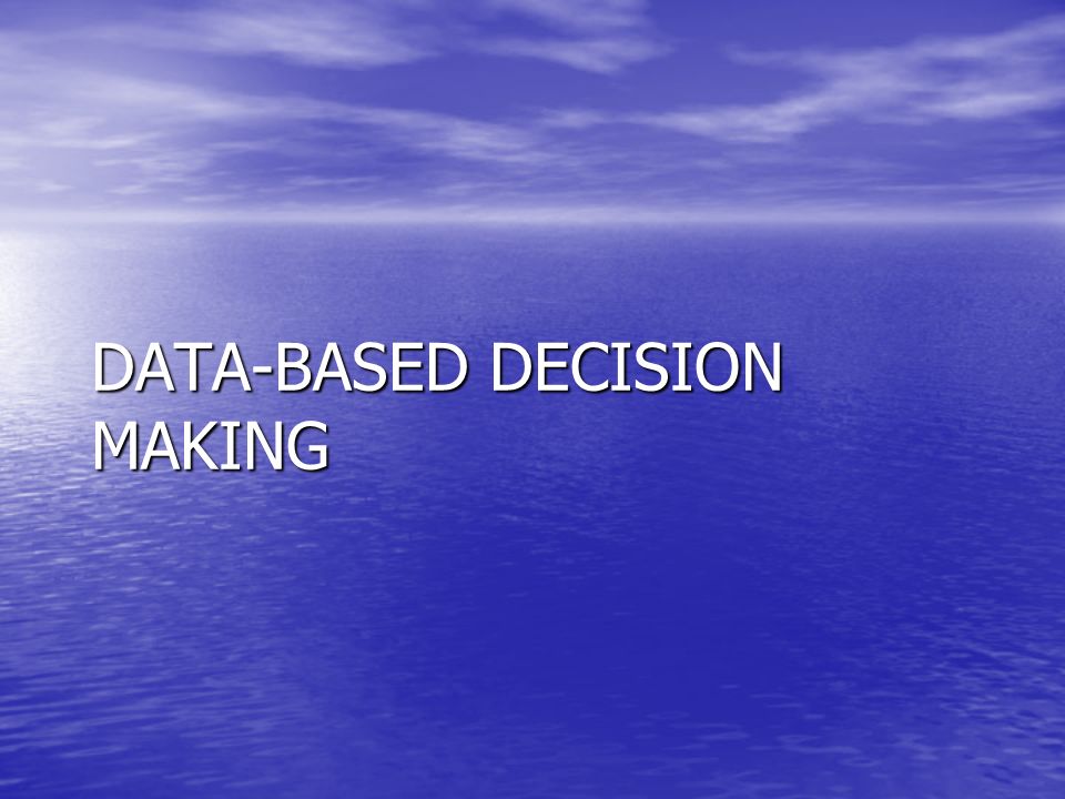 DATA-BASED DECISION MAKING