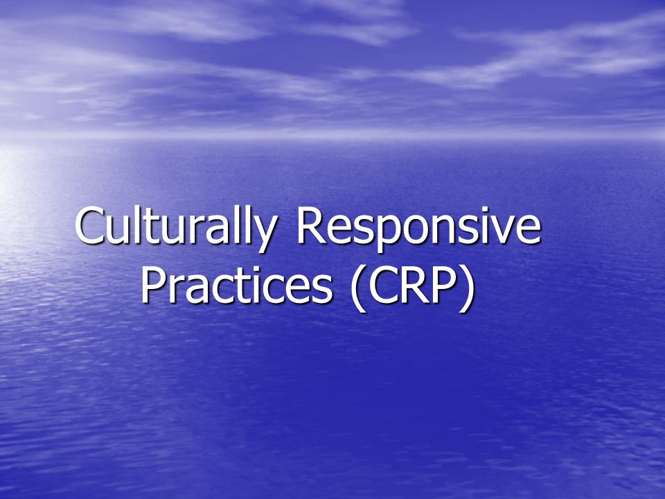 Culturally Responsive Practices (CRP)