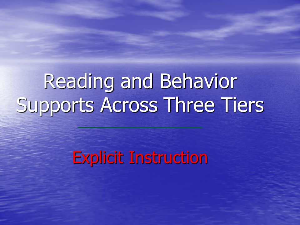 Reading and Behavior Supports Across Three Tiers Explicit Instruction