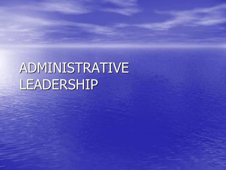 ADMINISTRATIVE LEADERSHIP