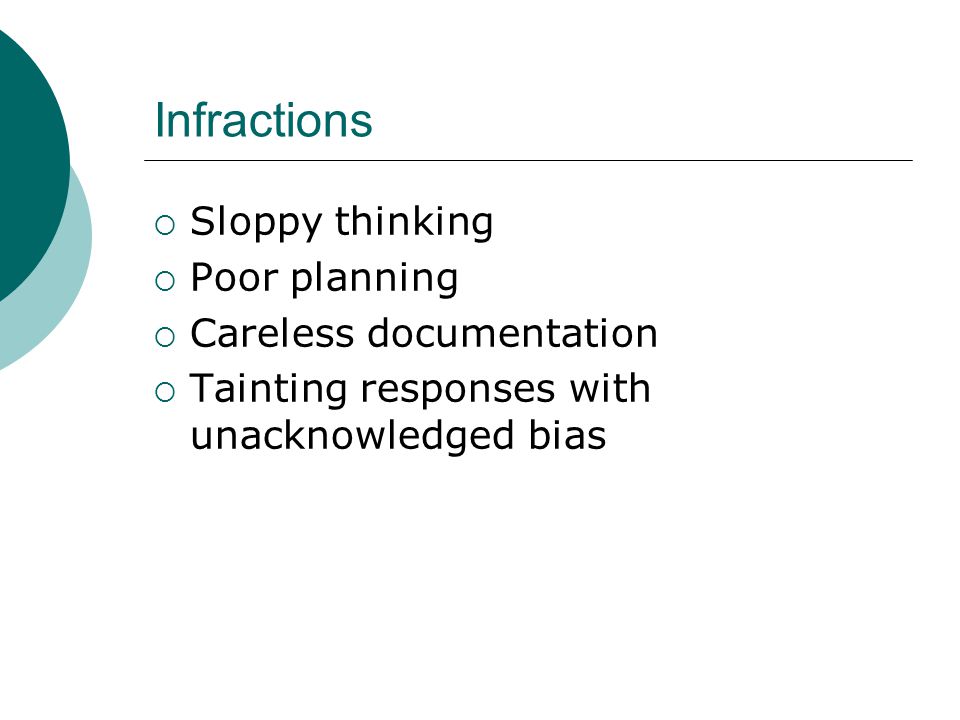 Infractions  Sloppy thinking  Poor planning  Careless documentation  Tainting responses with unacknowledged bias