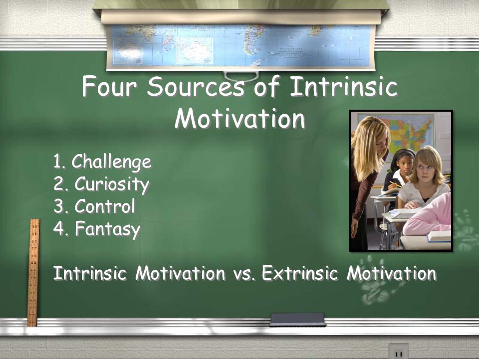 Four Sources of Intrinsic Motivation 1. Challenge 2.