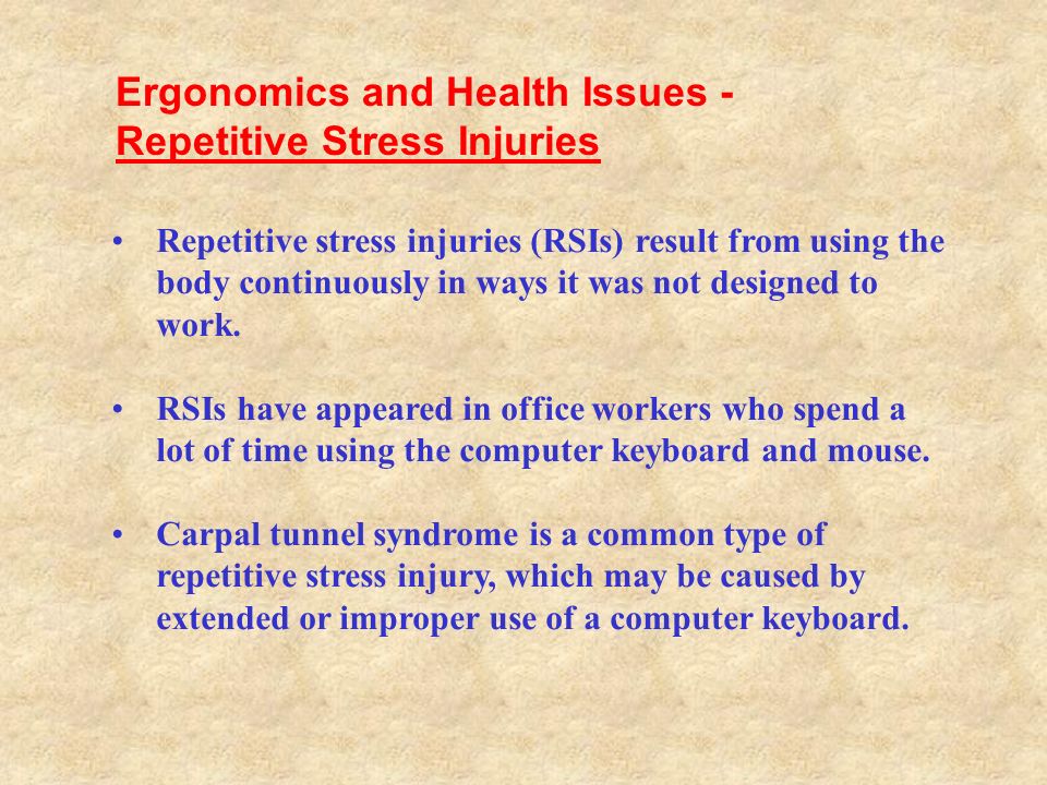 Repetitive stress injuries (RSIs) result from using the body continuously in ways it was not designed to work.