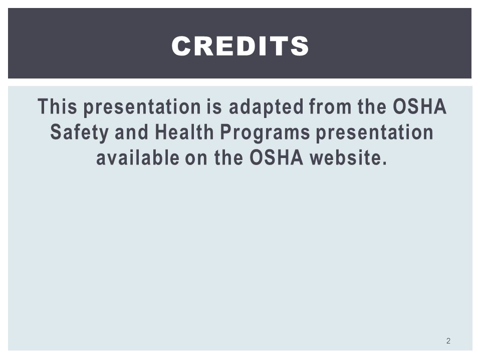 This presentation is adapted from the OSHA Safety and Health Programs presentation available on the OSHA website.
