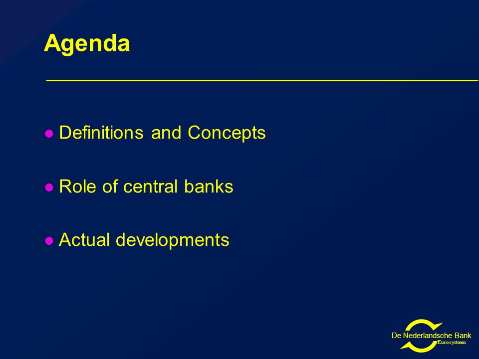Eurosysteem Agenda Definitions and Concepts Role of central banks Actual developments