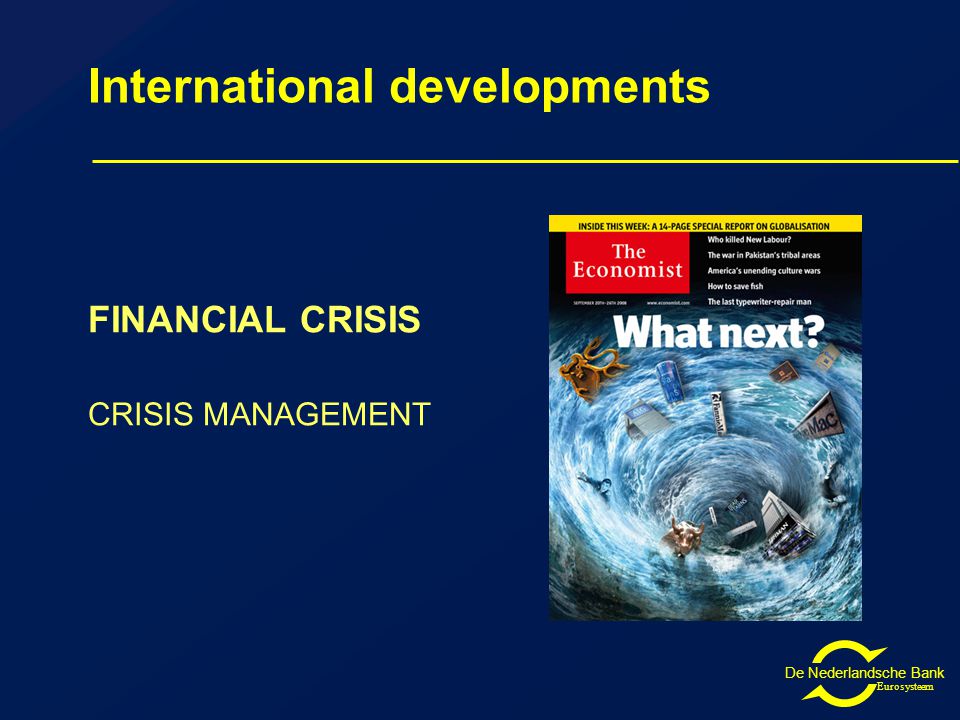 De Nederlandsche Bank Eurosysteem International developments FINANCIAL CRISIS CRISIS MANAGEMENT
