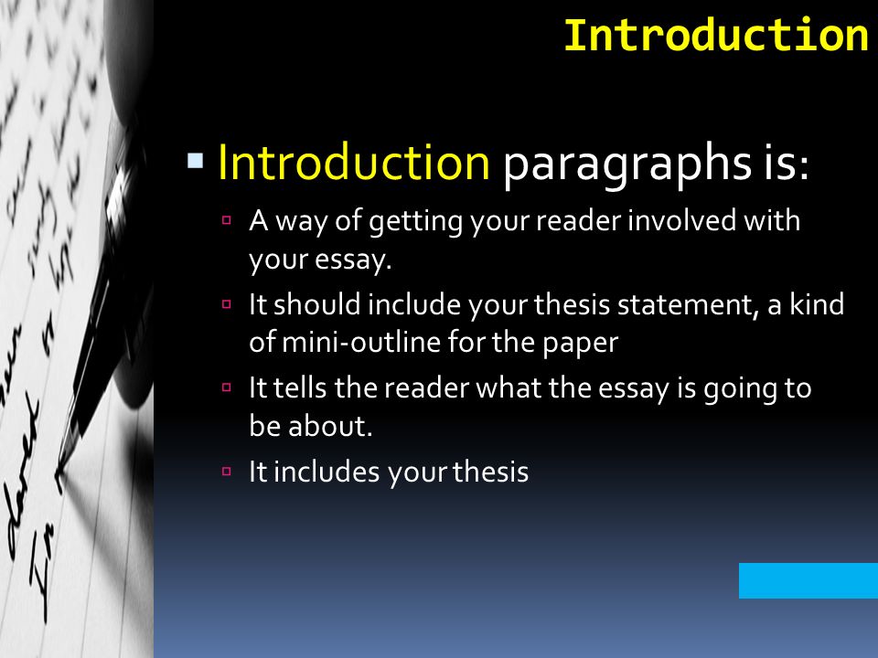 Introduction  Introduction paragraphs is:  A way of getting your reader involved with your essay.