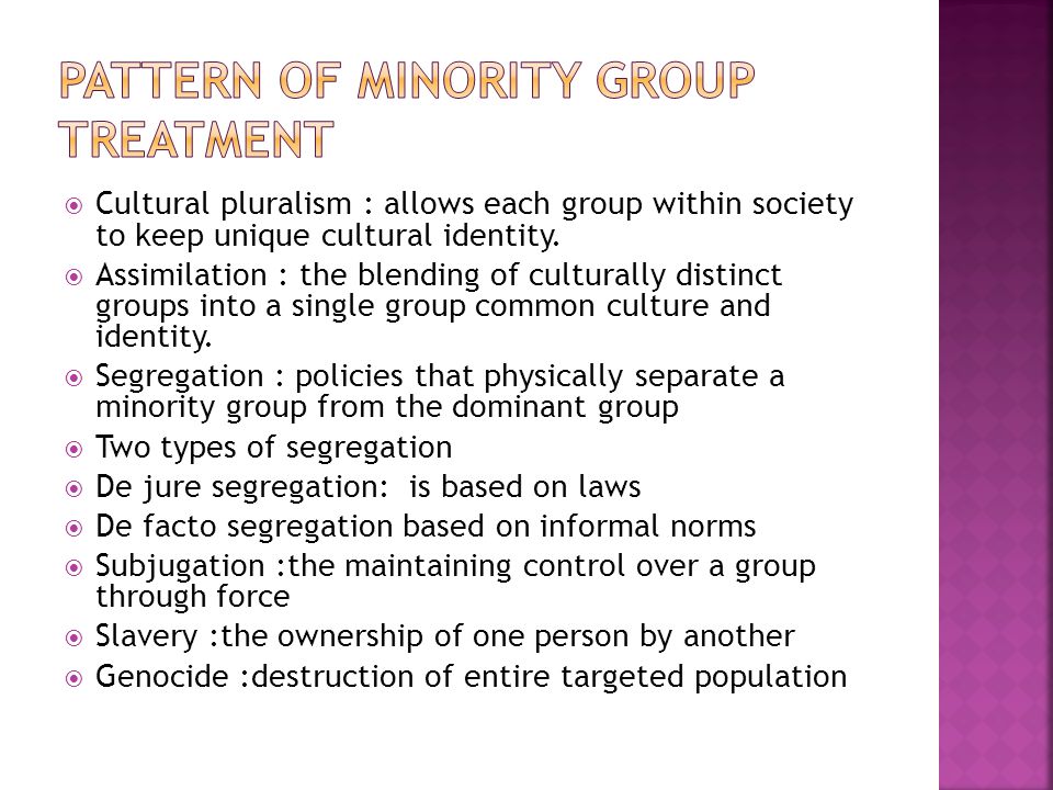  Cultural pluralism : allows each group within society to keep unique cultural identity.