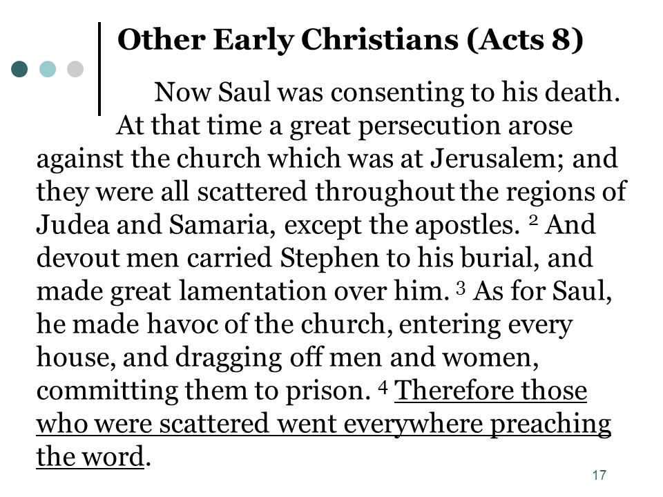 17 Other Early Christians (Acts 8) Now Saul was consenting to his death.