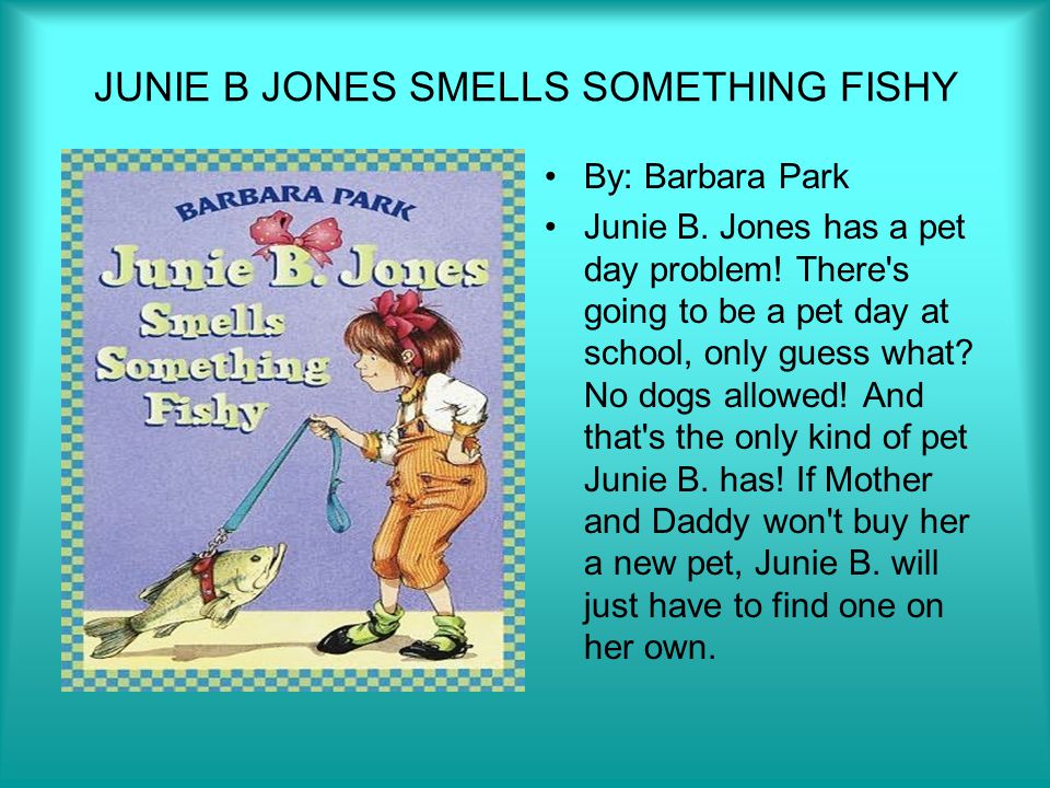 Presentation on theme: "By: K P. JUNIE B JONES SMELLS SOMETHING FISHY ...