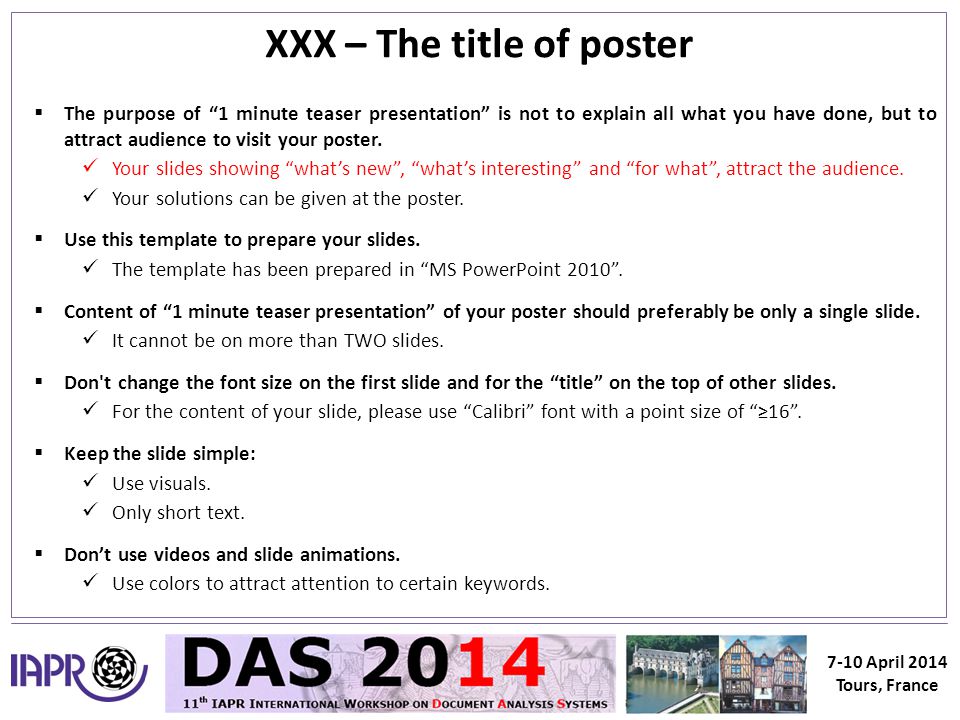 7-10 April 2014 Tours, France XXX – The title of poster  The purpose of 1 minute teaser presentation is not to explain all what you have done, but to attract audience to visit your poster.