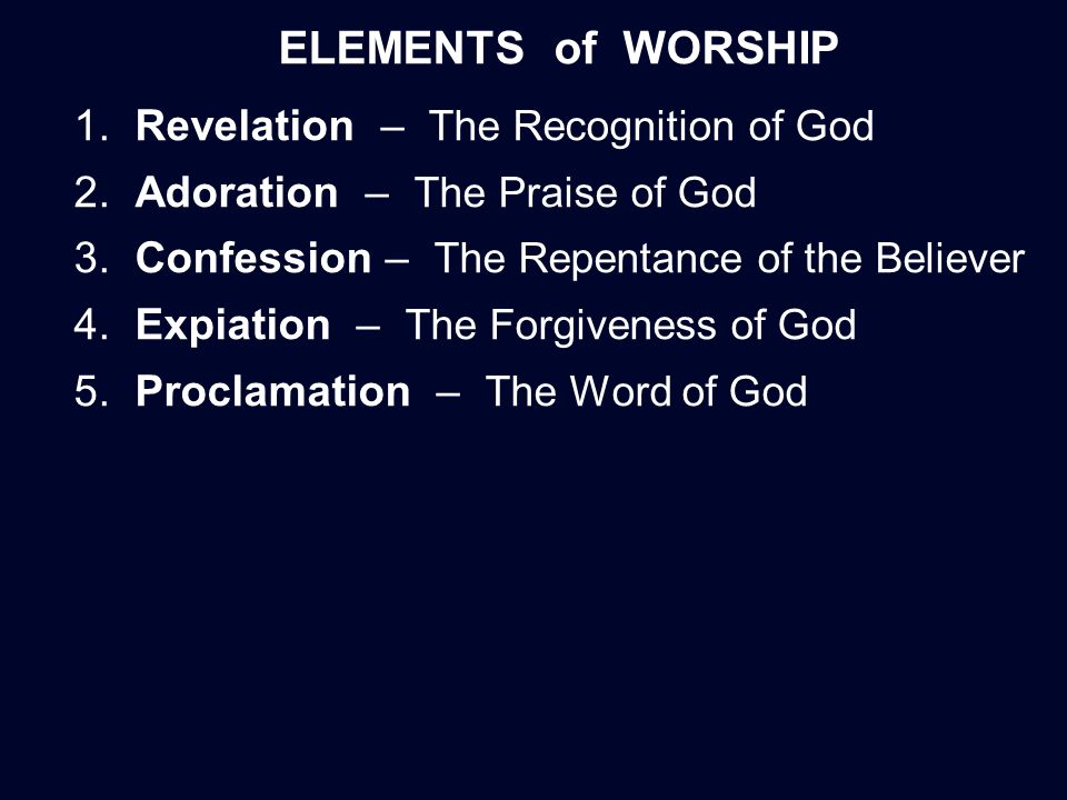 ELEMENTS of WORSHIP 1. Revelation – The Recognition of God 2.