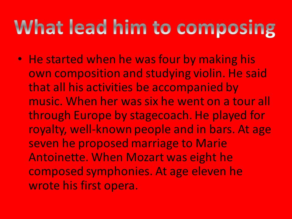 He started when he was four by making his own composition and studying violin.