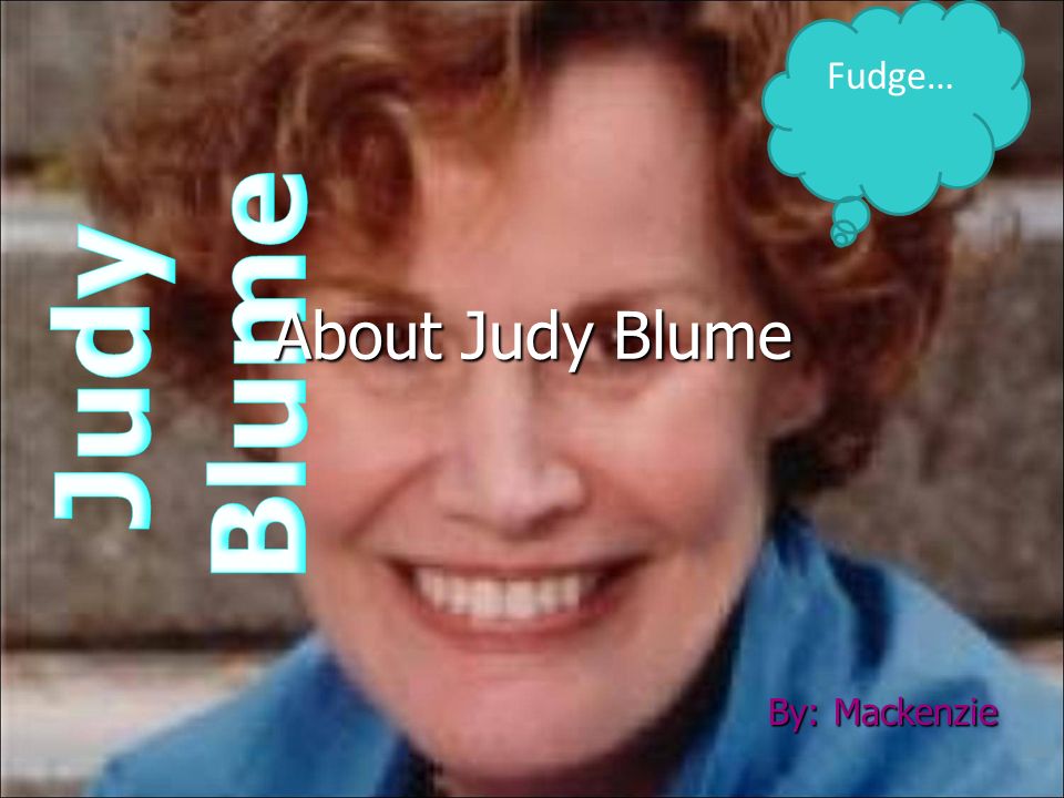 By: Mackenzie Fudge… About Judy Blume