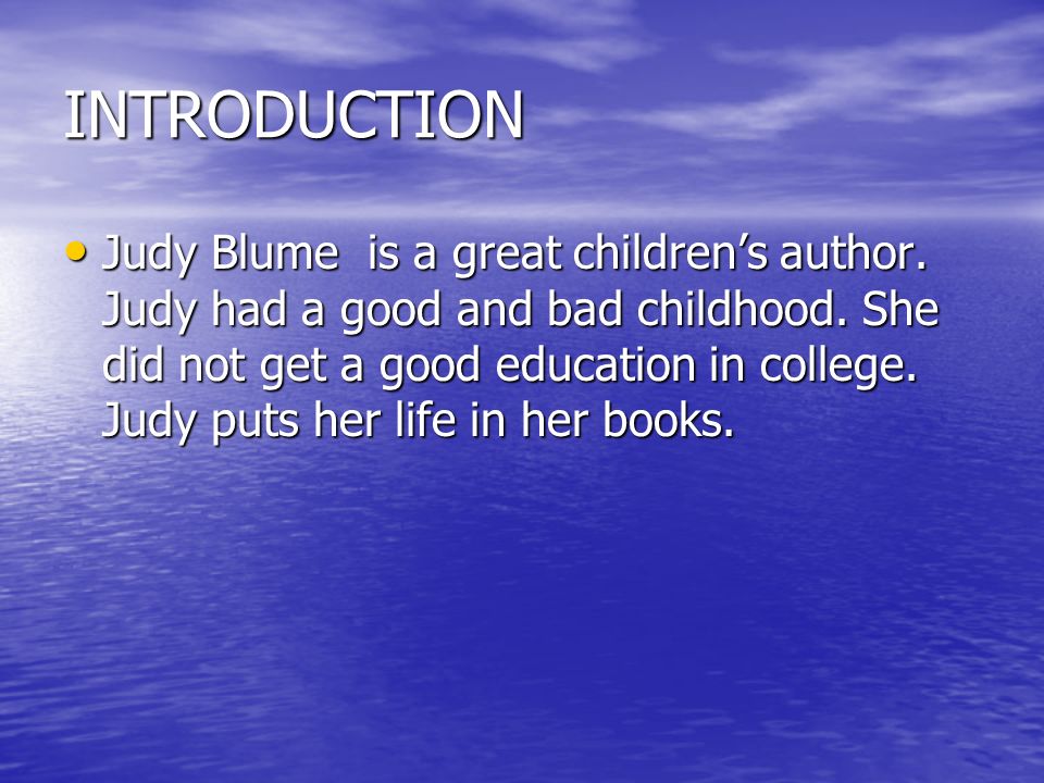 INTRODUCTION Judy Blume is a great children’s author.