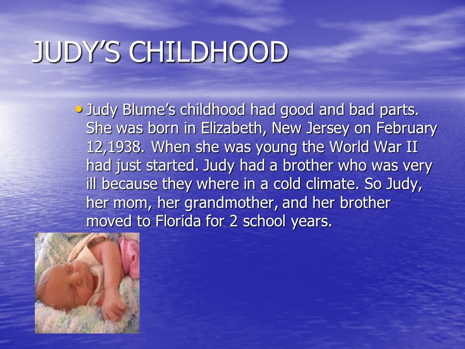 JUDY’S CHILDHOOD Judy Blume’s childhood had good and bad parts.