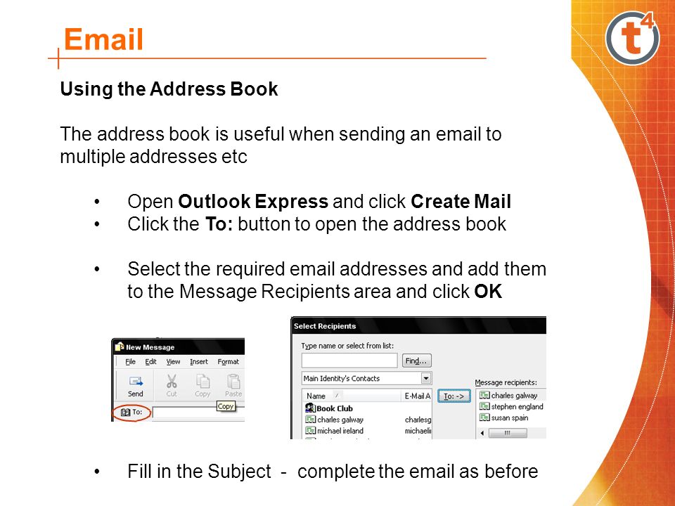 Using the Address Book The address book is useful when sending an  to multiple addresses etc Open Outlook Express and click Create Mail Click the To: button to open the address book Select the required  addresses and add them to the Message Recipients area and click OK Fill in the Subject - complete the  as before