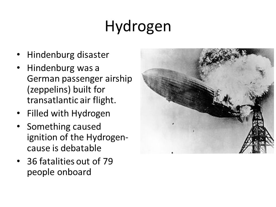 Hydrogen Hindenburg disaster Hindenburg was a German passenger airship (zeppelins) built for transatlantic air flight.