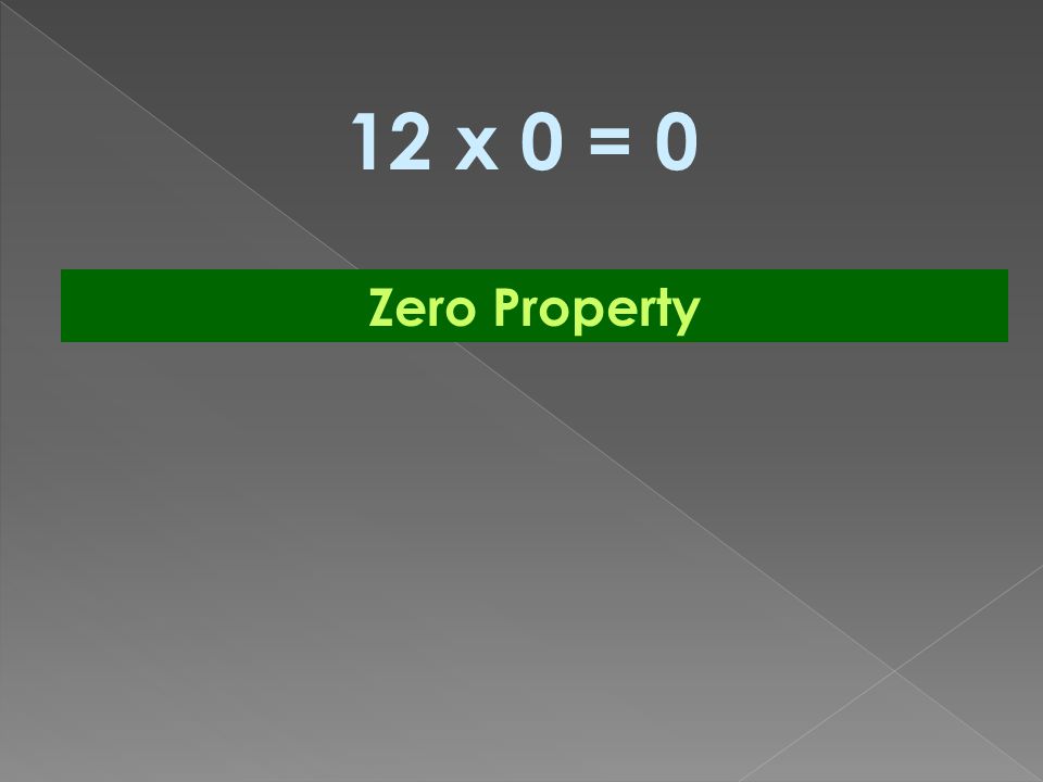 12 x 0 = 0 Zero Property