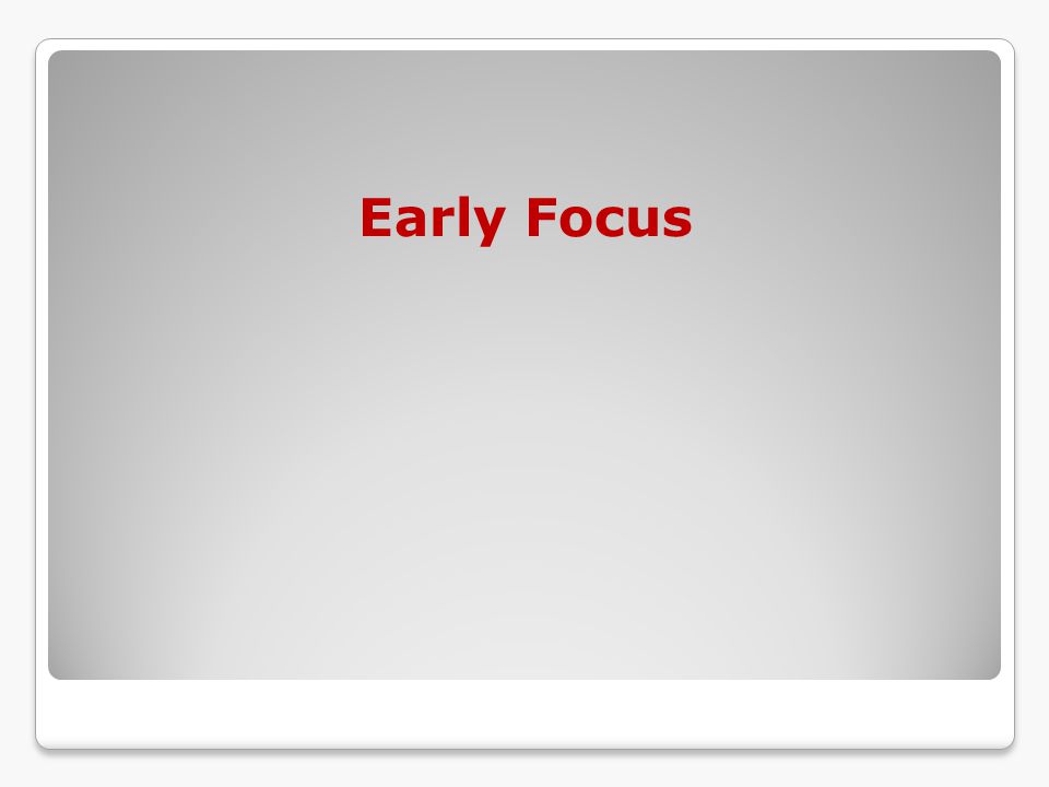Early Focus