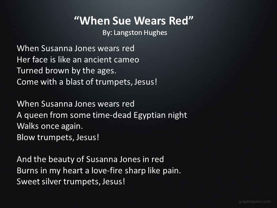 When Sue Wears Red By: Langston Hughes When Susanna Jones wears red Her face is like an ancient cameo Turned brown by the ages.