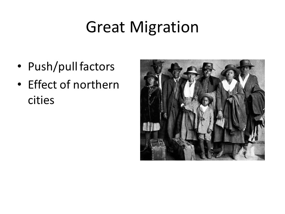 Great Migration Push/pull factors Effect of northern cities