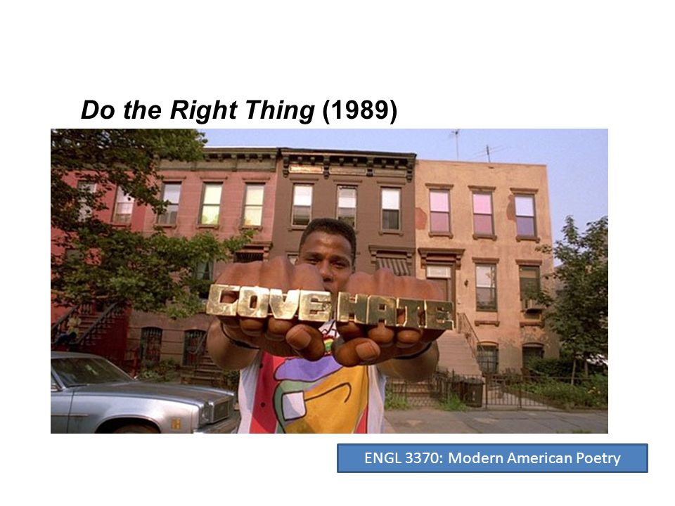 Do the Right Thing (1989) ENGL 3370: Modern American Poetry
