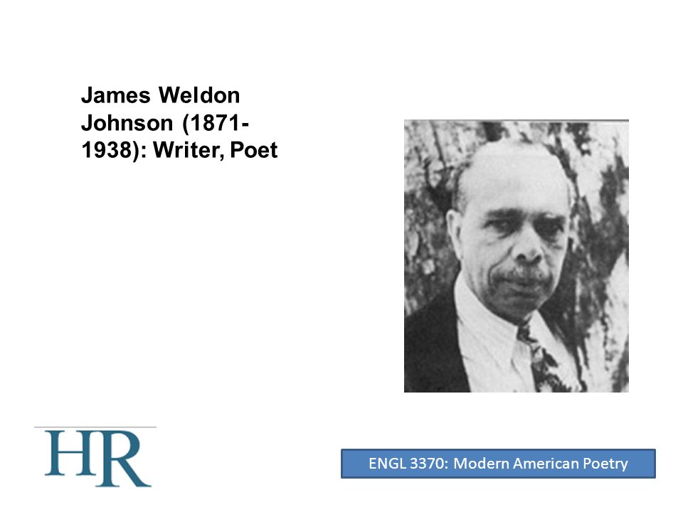 James Weldon Johnson ( ): Writer, Poet ENGL 3370: Modern American Poetry