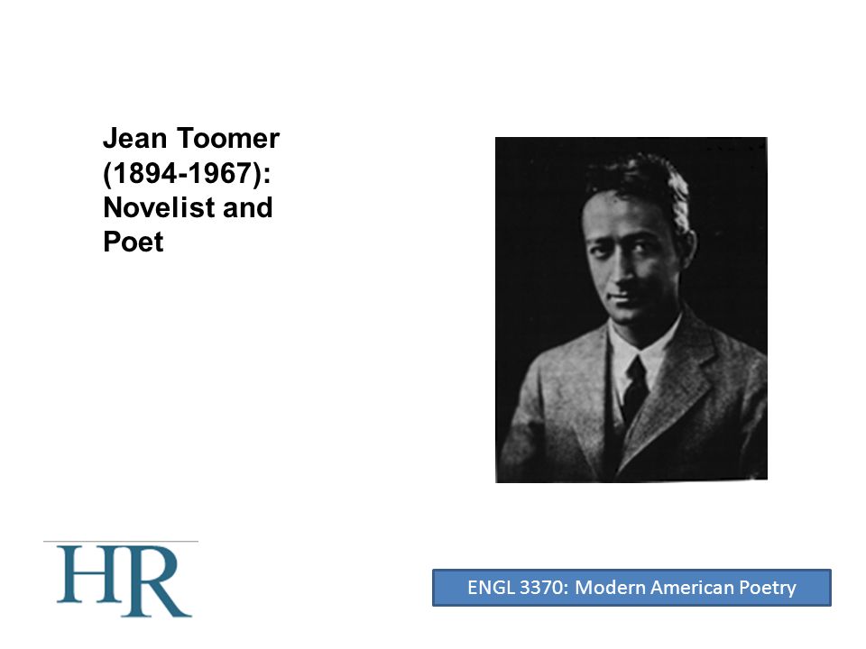 Jean Toomer ( ): Novelist and Poet ENGL 3370: Modern American Poetry