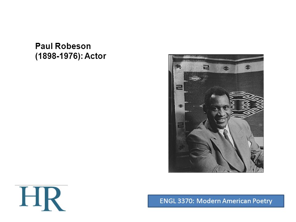 Paul Robeson ( ): Actor ENGL 3370: Modern American Poetry