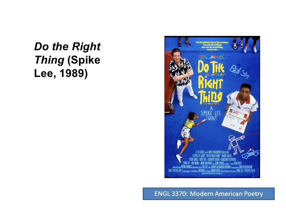Do the Right Thing (Spike Lee, 1989) ENGL 3370: Modern American Poetry