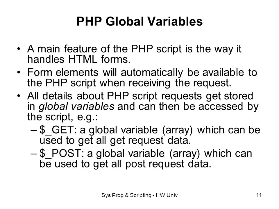 Sys Prog & Scripting - HW Univ11 PHP Global Variables A main feature of the PHP script is the way it handles HTML forms.