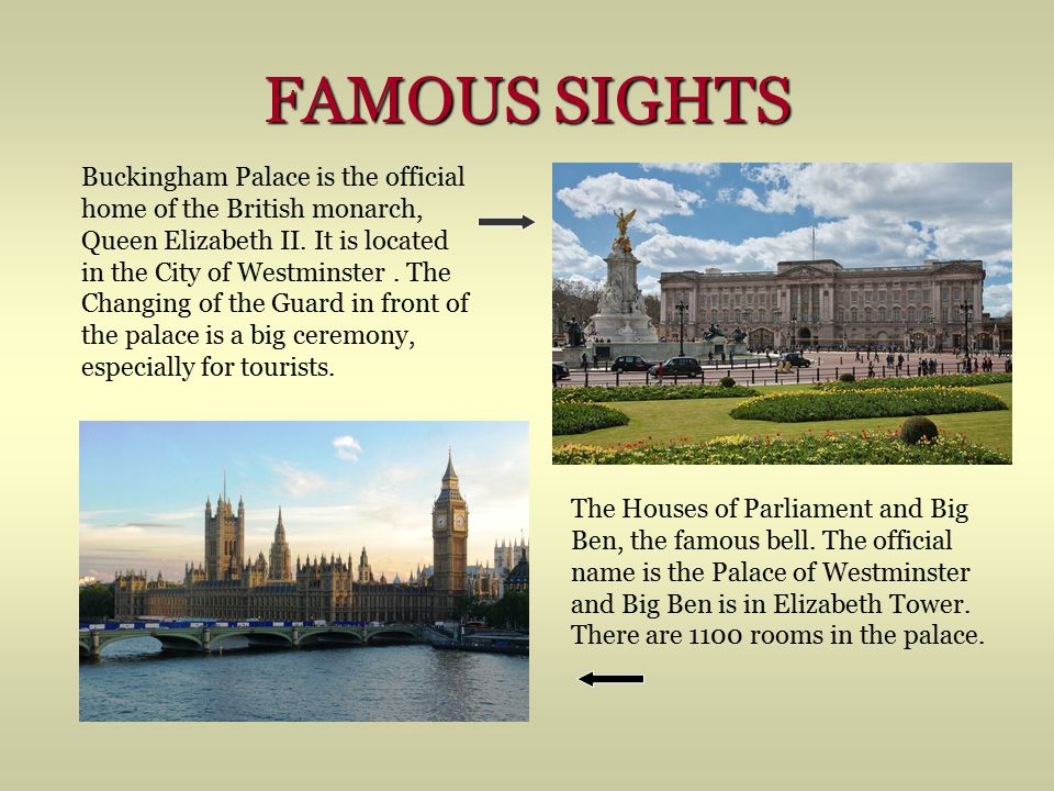 FAMOUS SIGHTS Buckingham Palace is the official home of the British monarch, Queen Elizabeth II.