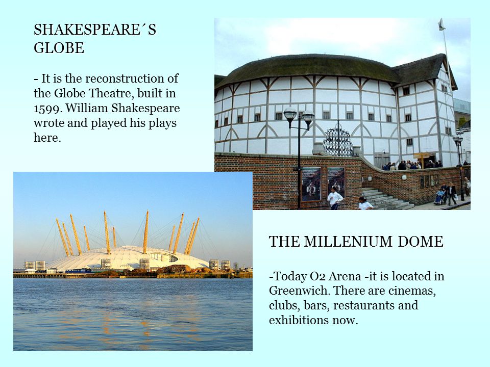 SHAKESPEARE´S GLOBE - It is the reconstruction of the Globe Theatre, built in 1599.