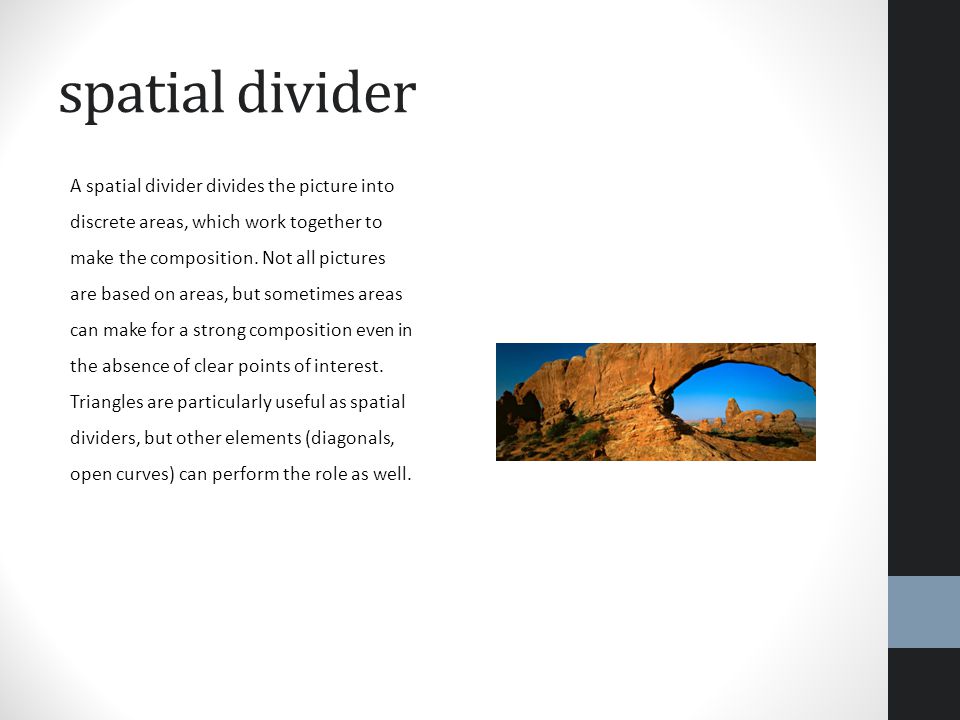 spatial divider A spatial divider divides the picture into discrete areas, which work together to make the composition.