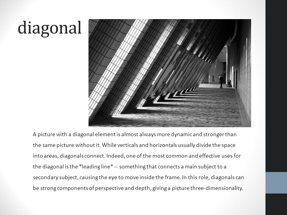 diagonal A picture with a diagonal element is almost always more dynamic and stronger than the same picture without it.