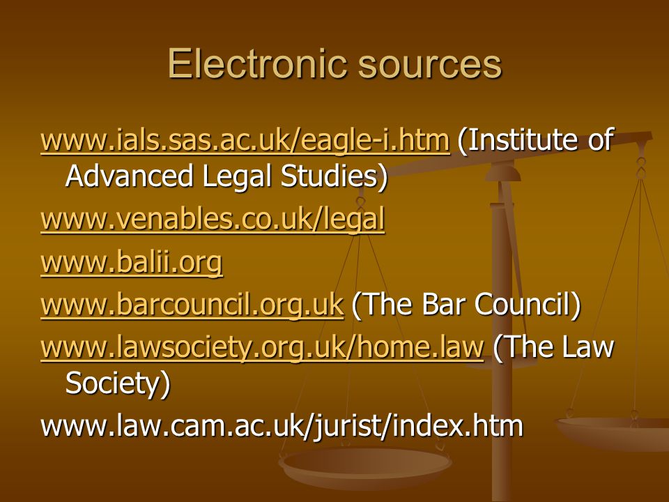 Electronic sources   (Institute of Advanced Legal Studies) (The Bar Council)     (The Law Society)