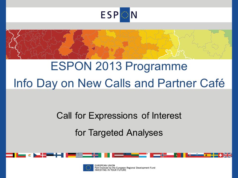 ESPON 2013 Programme Info Day on New Calls and Partner Café Call for Expressions of Interest for Targeted Analyses