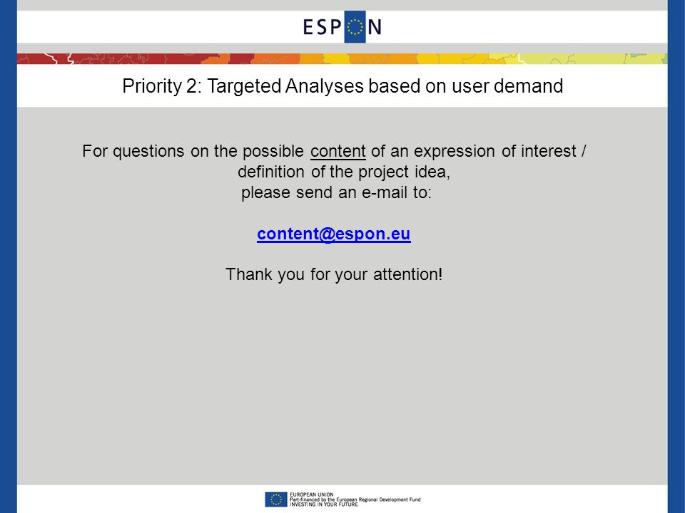 Priority 2: Targeted Analyses based on user demand For questions on the possible content of an expression of interest / definition of the project idea, please send an  to: Thank you for your attention!